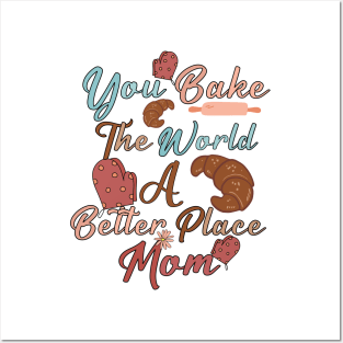 you bake the world a better place mom Posters and Art